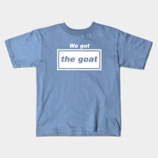 We got The Goat - Chapter II Kids T-Shirt